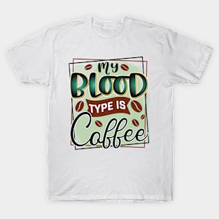 My Blood Type Is Coffee T-Shirt